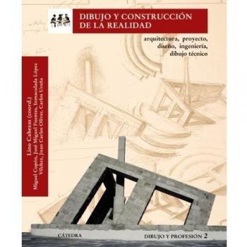 Dibujo y construcción de la realidad: Arquitectura, proyecto, diseño, ingeniería, dibujo técnico. Dibujo y profesión 2 (Tapa blanda con solapas).