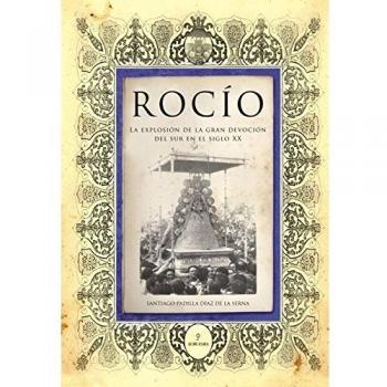 Rocío: la explosión de la gran devoción del sur en el siglo xx (Tapa blanda).