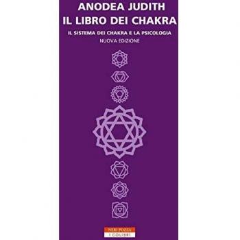 Il libro dei chakra. Il sistema dei chakra e la psicologia (I colibrì)
