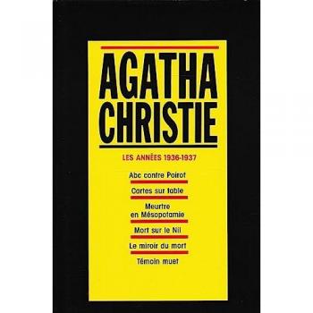 Les années 1936-1937, Abc contre poirot, Cartes sur table, Meurtre en Mésopotamie, Mort sur le Nil, Le miroir du mort, Témoin muet