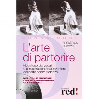 L'arte di partorire. Nuovi esercizi vocali e di respirazione dall'inventore del parto senza violenza. Con CD Audio