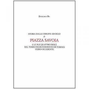 Storia dalle origini ad oggi di Piazza Savoia e le sue quattro isole nel terzo ingrandimento di Torino verso Occidente