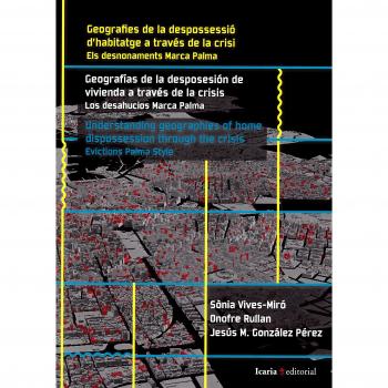 Geografies de la despossessió // Geografías de la desposesión de vivienda a través de la crisis // Understanding geographies of home dispossession ... // Evictions Palma Style