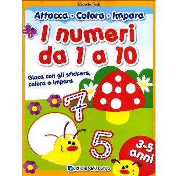 I numeri da 1 a 10. Gioca con gli stickers, colora e impara. Ediz. illustrata