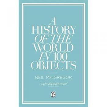 A History of the World in 100 Objects by Neil MacGregor