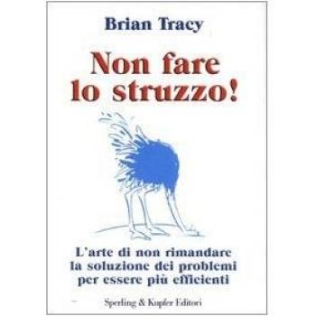 Non fare lo struzzo! L'arte di non rimandare la soluzione dei problemi per essere più efficienti