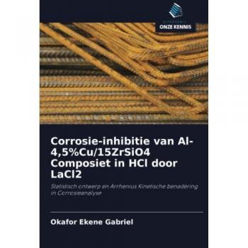 Ekene Gabriel, Okafor: Corrosie-inhibitie van Al-4,5%Cu/15ZrSiO4 Composiet in HCl door LaCl2
