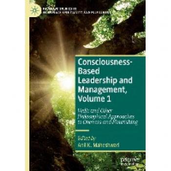 Consciousness-Based Leadership and Management, Volume 1: Vedic and Other Philosophical Approaches to Oneness and Flourishing (Palgrave Studies in Workplace Spirituality and Fulfillment)