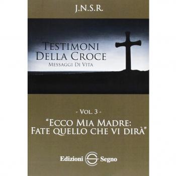 Testimoni della croce. Ecco mia madre fate quello che vi dirà