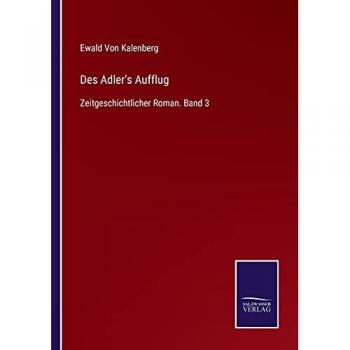 Des Adler's Aufflug: Zeitgeschichtlicher Roman. Band 3
