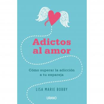 Adictos al amor: Cómo superar la adicción a tu ex pareja (Tapa blanda).