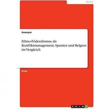 Ethno-Föderalismus als Konfliktmanagement. Spanien und Belgien im Vergleich
