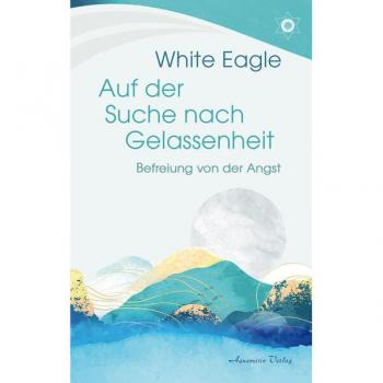 White Eagle Auf Der Suche Nach Gelassenheit – Befreiung Von Der Angst