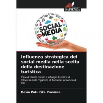 Influenza strategica dei social media nella scelta della destinazione turistica: Caso di studio presso il villaggio turistico di Jatiluwih nella reggenza di Tabanan, provincia di Bali