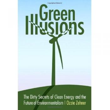 Green Illusions: The Dirty Secrets of Clean Energy and the Future of Environment
