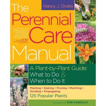Ondra, Nancy J. The Perennial Care Manual: A Plant-By-Plant Guide: What To Do & When To Do It