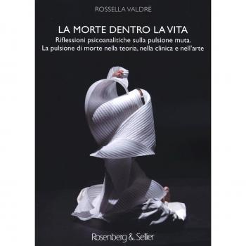 La morte dentro la vita. Riflessioni psicoanalitiche sulla pulsione muta. La pulsione di morte nella teoria, nella clinica e nell'arte