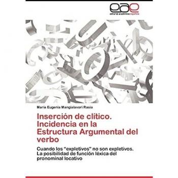 Inserción de clítico. Incidencia en la Estructura Argumental del verbo: Cuando los “expletivos” no son expletivos. La posibilidad de función léxica del pronominal locativo