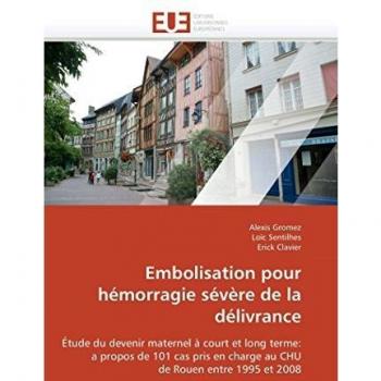 Embolisation pour hémorragie sévère de la délivrance: Étude du devenir maternel à court et long terme: a propos de 101 cas pris en charge au CHU de Rouen entre 1995 et 2008
