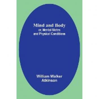 Mind and Body; or Mental States and Physical Conditions