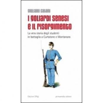 I goliardi senesi e il Risorgimento. La vera storia degli studenti in battaglia a Curtatone e Montanara