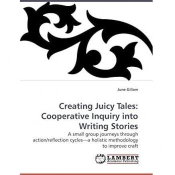 Creating Juicy Tales:  Cooperative Inquiry into Writing Stories