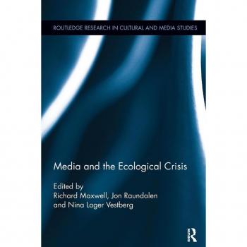 Media and the Ecological Crisis (Routledge Research in Cultural and Media Studies)