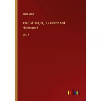 Mills, John: The Old Hall, or, Our Hearth and Homestead