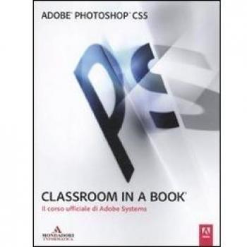 Adobe Photoshop CS5. Classroom in a book. Il corso ufficiale di Adobe Systems