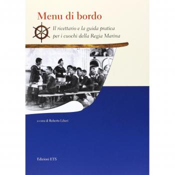 Menu di bordo. Il ricettario e la guida pratica per i cuochi della Regia Marina