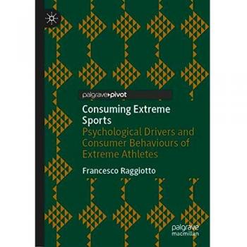 Consuming Extreme Sports: Psychological Drivers and Consumer Behaviours of Extreme Athletes