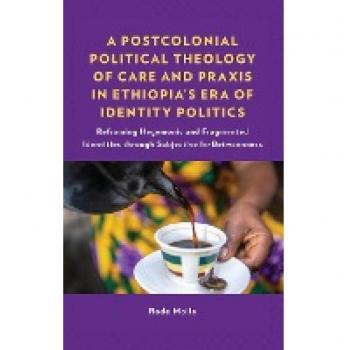 Molla, Rode: A Postcolonial Political Theology of Care and Praxis in Ethiopia's Era of Identity Politics