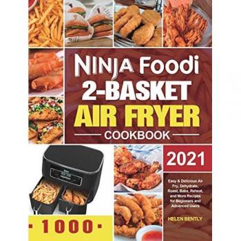Ninja Foodi 2-Basket Air Fryer Cookbook : Easy & Delicious Air Fry, Dehydrate, Roast, Bake, Reheat, and More Recipes for Beginners and Advanced Users