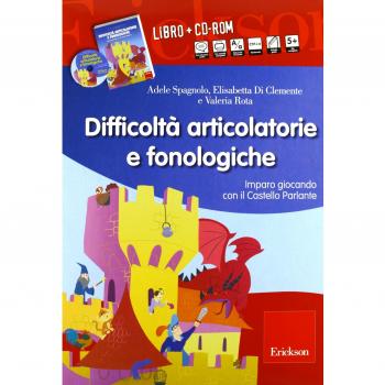 Difficoltà articolatorie e fonologiche. Imparo giocando con il Castello Parlante. Con CD-ROM