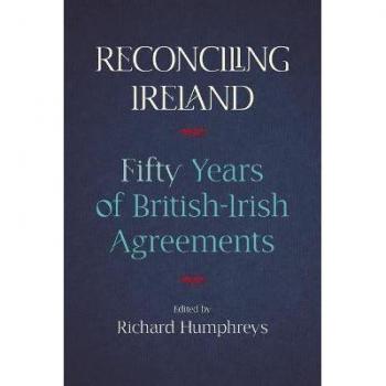 Reconciling Ireland: Fifty Years of British-Irish Agreements by Richard Humphreys