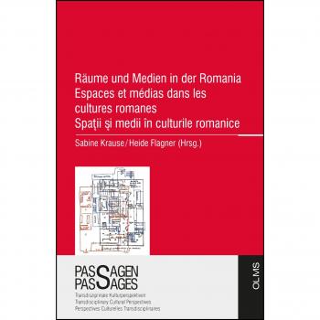 Räume und Medien in der Romania Espaces et médias dans les cultures romanes Spaţii şi medii în culturile romanice