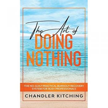 The Art of Doing Nothing: The No-Guilt Practical Burnout Recovery System for Busy Professionals