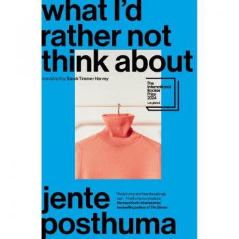 What I'd Rather Not Think About: Shortlisted for the International Booker Prize 2024