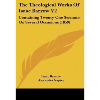 The Theological Works Of Isaac Barrow V2: Containing Twenty-One Sermons On Several Occasions (1859)