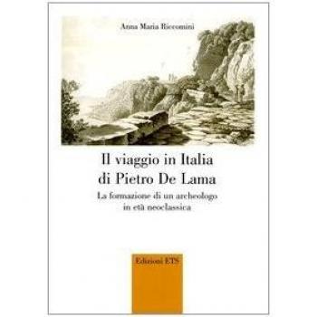 Il viaggio in Italia di Pietro De Lama. La formazione di un archeologo in età neoclassica