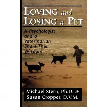 Loving and Losing a Pet: A Psychologist and a Veterinarian Share Their Wisdom