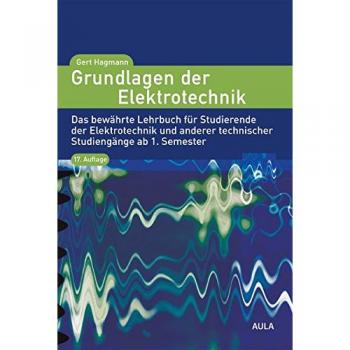 Grundlagen der Elektrotechnik: Das bewährte Lehrbuch für Studierende der Elektrotechnik und anderer technischer Studiengänge ab 1. Semester