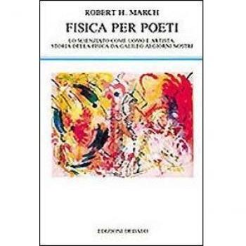 Fisica per poeti. Lo scienziato come uomo e artista: storia della fisica da Galileo ai nostri giorni