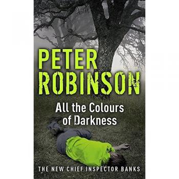 Peter Robinson All The Colours Of Darkness (Inspector Banks Mystery)