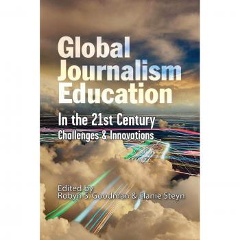 Global Journalism Education In the 21st Century: Challenges & Innovations