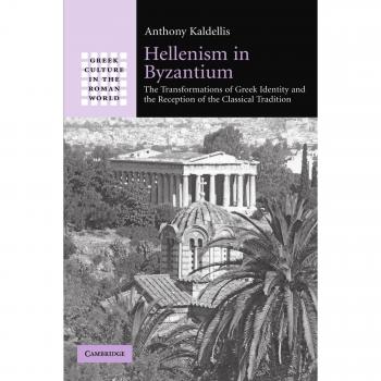 Hellenism in Byzantium: The Transformations of Greek Identity and the Reception of the Classical Tradition