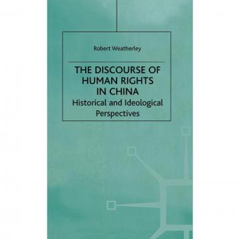 The Discourse of Human Rights in China: Historical and Ideological Perspectives