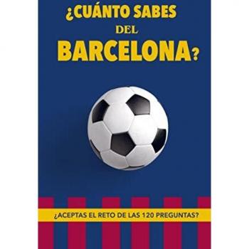 ¿Cuánto sabes del Barcelona?: ¿Aceptas el reto de las 120 preguntas? Regalo para seguidores del Barcelona. Un libro para aficionados al mejor equipo de fútbol.