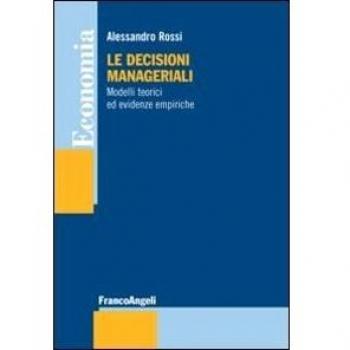 Le decisioni manageriali. Modelli teorici ed evidenze empiriche
