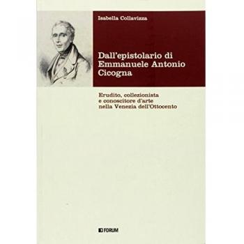 Dall'epistolario di Emmanuele Antonio Cicogna. Erudito, collezionista e conoscitore d'arte nella Venezia dell'Ottocento